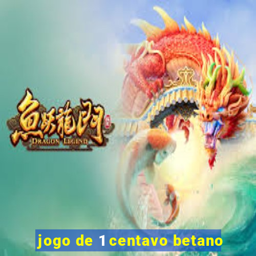 jogo de 1 centavo betano